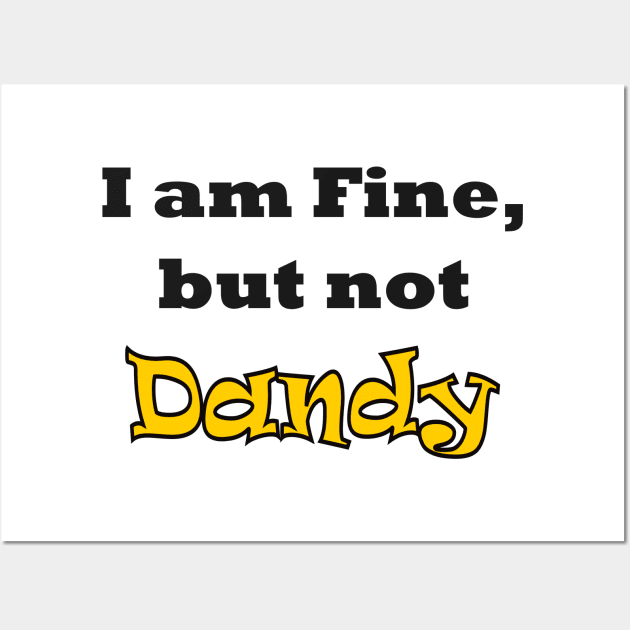 I am Fine, but not Dandy Wall Art by AlondraHanley